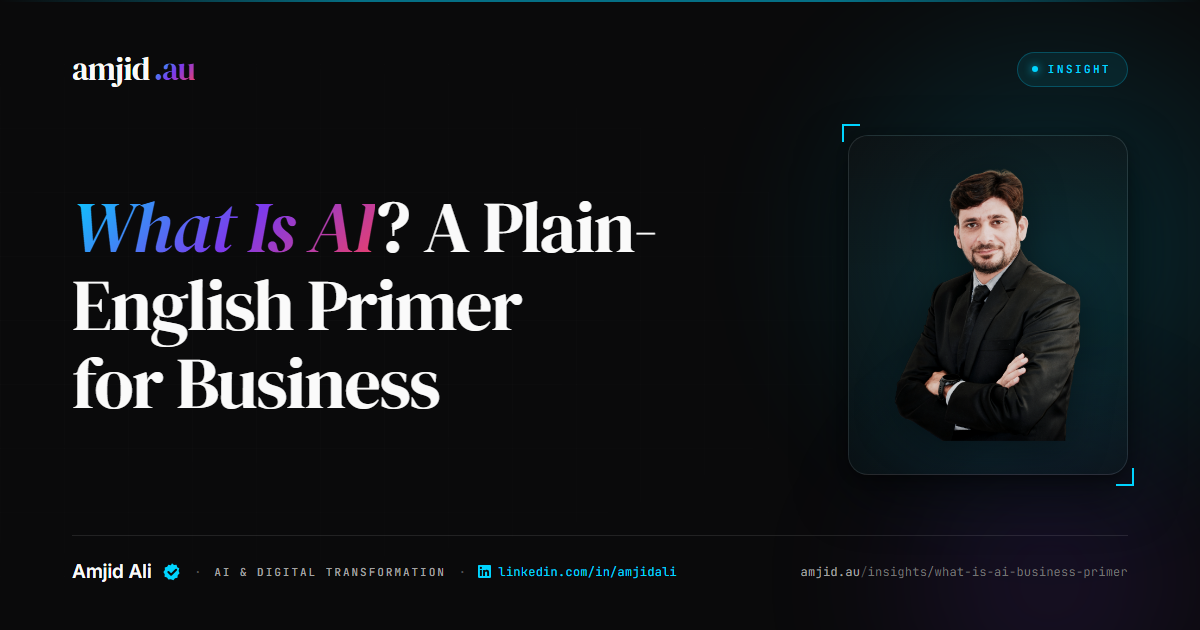What Is AI? A Plain-English Primer for Business, AI Fundamentals, AI Strategy analysis by Amjid Ali.